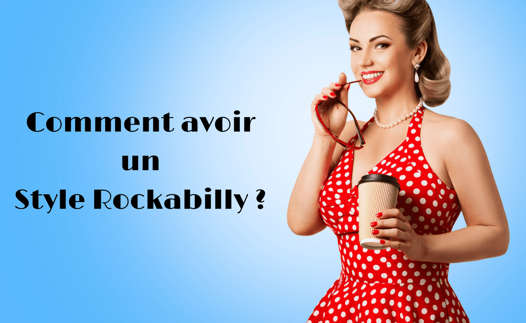 Comment avoir un Style Rockabilly ? Guide Complet