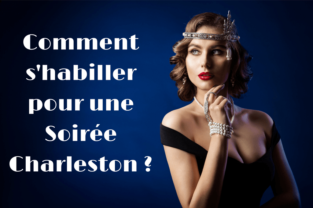 Comment s’habiller pour une Soirée Charleston ? Guide Complet